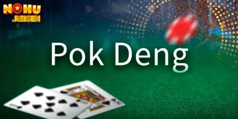 Nguồn gốc Pok Deng và những thông tin chi tiết