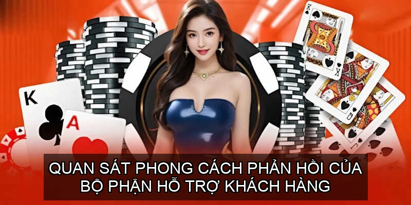 Quan sát phong cách phản hồi của bộ phận hỗ trợ khách hàng